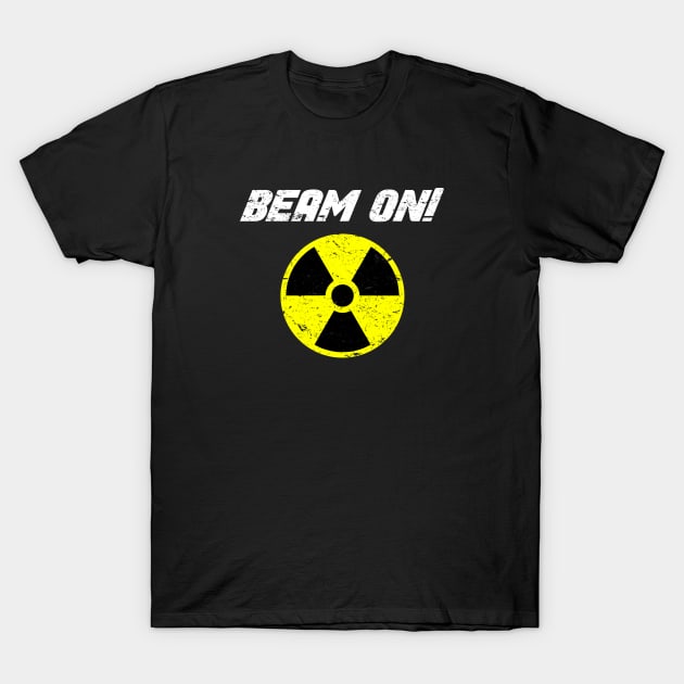 Beam On! Radiation Therapy Cancer Fighter T-Shirt by jpmariano